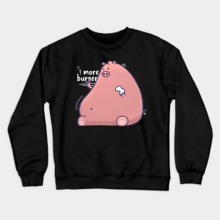 fat pig - 1 more burger Crewneck Sweatshirt